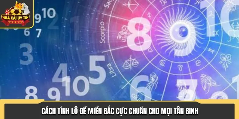 Cách Tính Lô Đề Miền Bắc Cực Chuẩn Cho Mọi Tân Binh