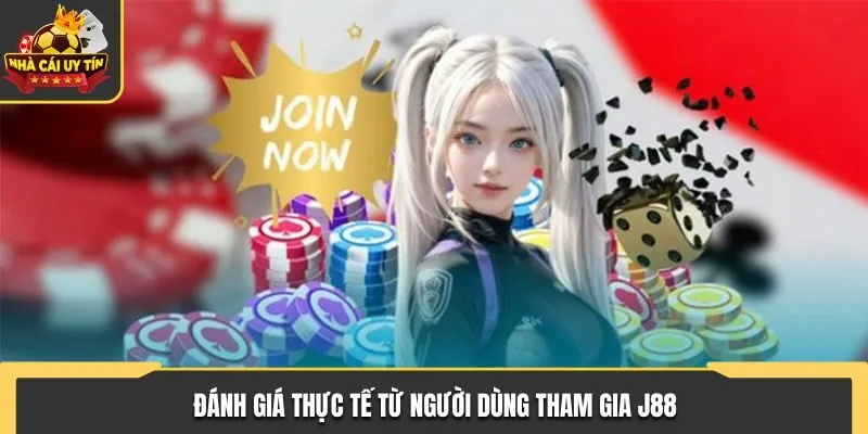 Đánh giá thực tế từ người dùng tham gia J88