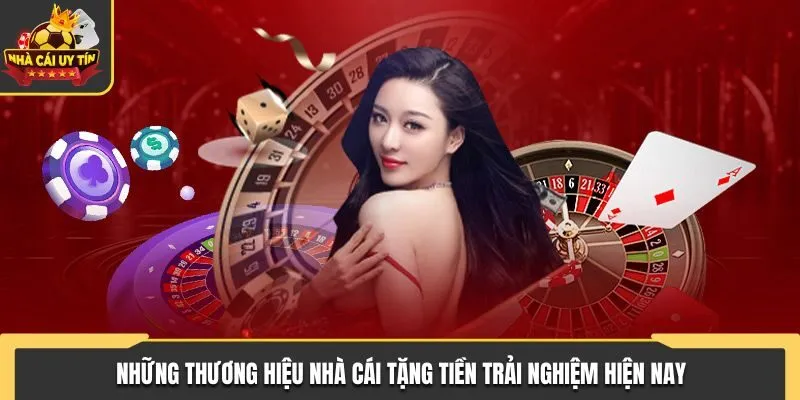 Nhà Cái Tặng Tiền Trải Nghiệm Dành Cho Bet Thủ Trực Tuyến 3 Điểm danh các thương hiệu giải trí tặng tiền trải nghiệm miễn phí