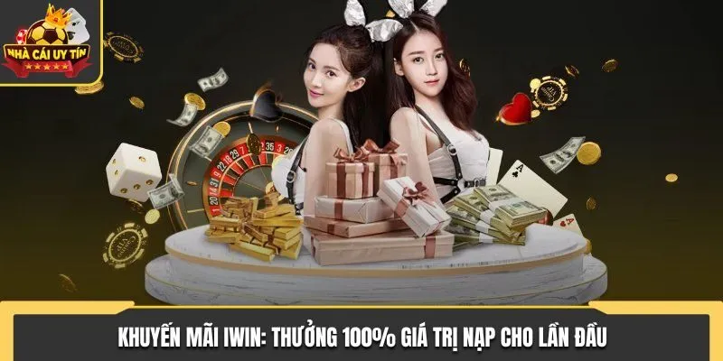 Khuyến Mãi IWIN - Sự Kiện Tặng Thưởng Dành Cho Cược Thủ 1 Khuyến mãi IWIN tặng thưởng cho lần nạp đầu tiên