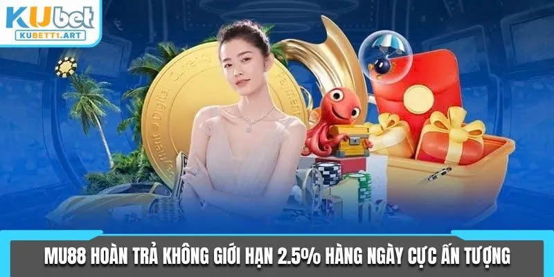 Khuyến Mãi MU88 - TOP Các Chương Trình Ưu Đãi Hot 2025 2 MU88 hoàn trả không giới hạn 2.5% hàng ngày cực ấn tượng