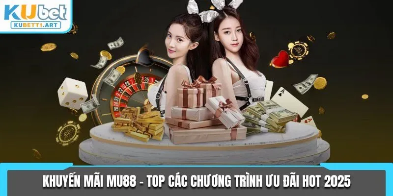 Khuyến Mãi MU88 - TOP Các Chương Trình Ưu Đãi Hot