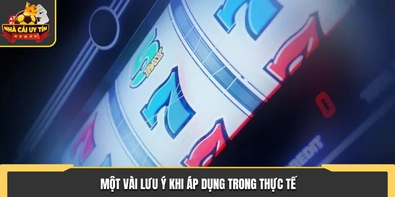 Mẹo Chơi Nổ Hũ - Kế Sách Để Bạn Lọt Top Đầu Nền Tảng 3 Một vài lưu ý khi áp dụng trong thực tế