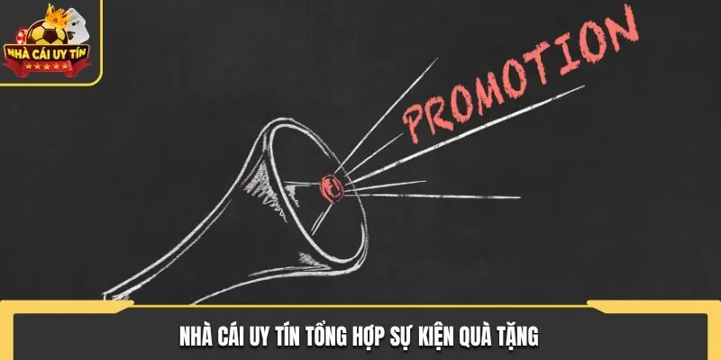Nhà Cái Uy Tín tổng hợp sự kiện quà tặng