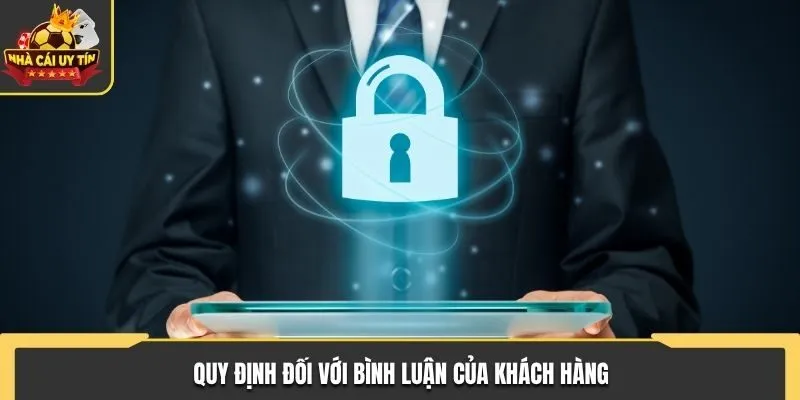 Chính sách bảo mật - Quy định Nhà Cái Uy Tín áp dụng 2 Quy định đối với bình luận của khách hàng