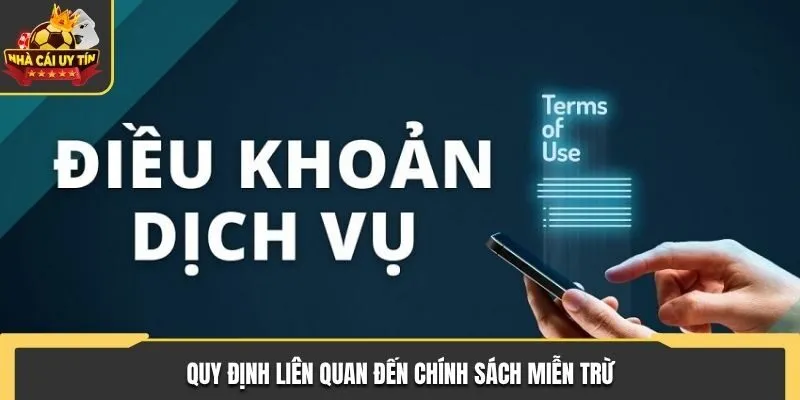 Điều Khoản Điều Kiện - Chính Sách Bảo Vệ Lợi Ích Người Dùng 3 Quy định có trong chính sách miễn trừ