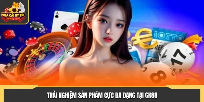 Review GK88 - Nhà Cái Chất Lượng Không Nên Bỏ Lỡ 2025 2 Trải nghiệm sản phẩm cực đa dạng tại GK88