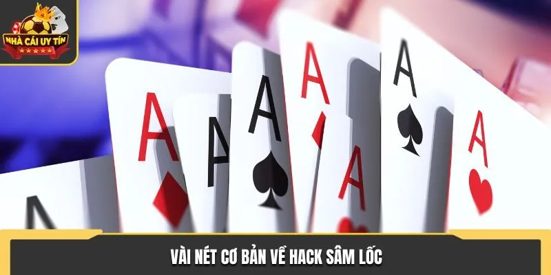 Hack Sâm Lốc Cực Đỉnh, Miễn Phí Đảm Bảo Sẽ Thắng Lớn 1 Vài nét cơ bản về hack sâm lốc